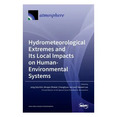 "Hydrometeorological Extremes and Its Local Impacts on Human-Environmental Systems" - "" ("Kim J