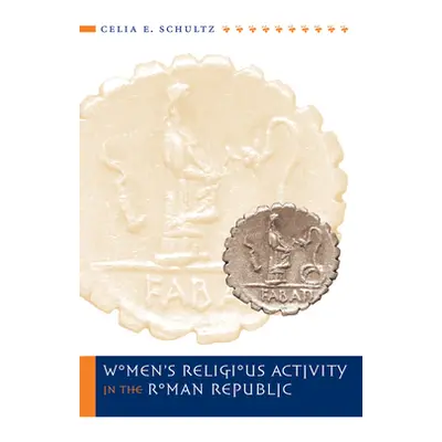 "Women's Religious Activity in the Roman Republic" - "" ("Schultz Celia E.")