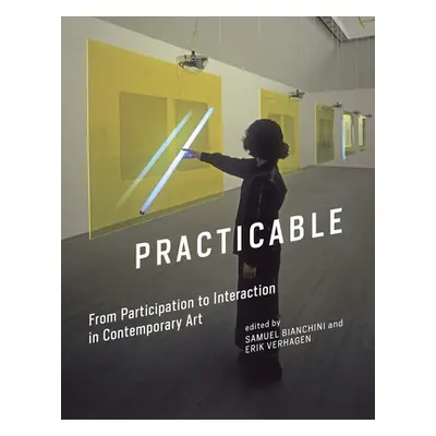 "Practicable: From Participation to Interaction in Contemporary Art" - "" ("Bianchini Samuel")