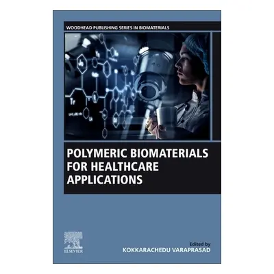 "Polymeric Biomaterials for Healthcare Applications" - "" ("Varaprasad Kokkarachedu")