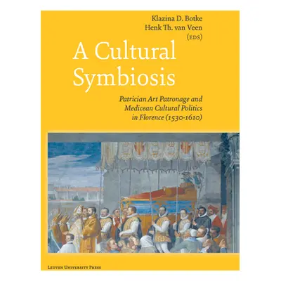 "A Cultural Symbiosis: Patrician Art Patronage and Medicean Cultural Politics in Florence (1530-