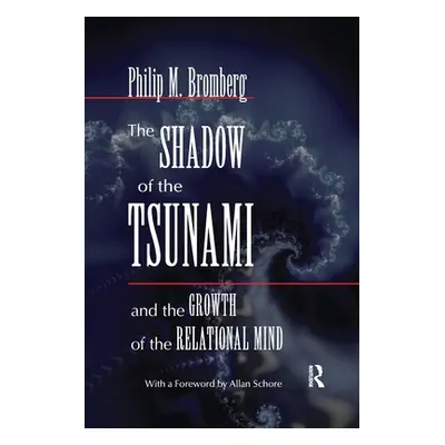 "The Shadow of the Tsunami: And the Growth of the Relational Mind" - "" ("Bromberg Philip M.")