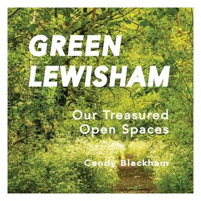 "Green Lewisham: Our treasured open spaces" - "" ("Blackham Candy")