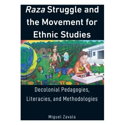 "Raza Struggle and the Movement for Ethnic Studies: Decolonial Pedagogies, Literacies, and Metho