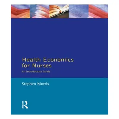 "Health Economics for Nurses: Intro Guide" - "" ("Morris Stephen")