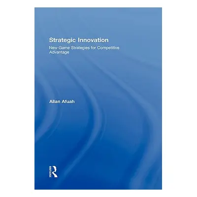 "Strategic Innovation: New Game Strategies for Competitive Advantage" - "" ("Afuah Allan")