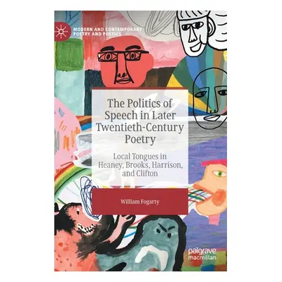 "The Politics of Speech in Later Twentieth-Century Poetry: Local Tongues in Heaney, Brooks, Harr