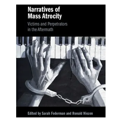 "Narratives of Mass Atrocity: Victims and Perpetrators in the Aftermath" - "" ("Federman Sarah")