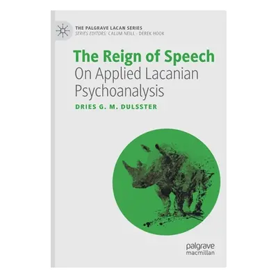 "The Reign of Speech: On Applied Lacanian Psychoanalysis" - "" ("Dulsster Dries G. M.")