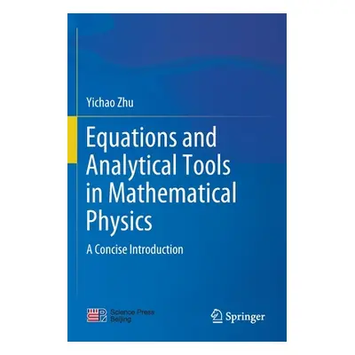 "Equations and Analytical Tools in Mathematical Physics: A Concise Introduction" - "" ("Zhu Yich