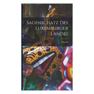 "Sagenschatz Des Luxemburger Landes" - "" ("Gredt N.")