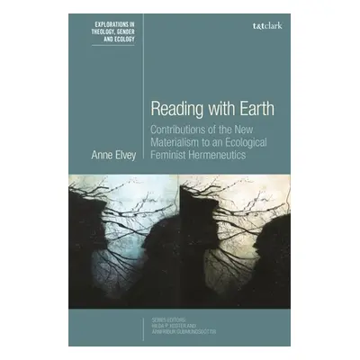 "Reading with Earth: Contributions of the New Materialism to an Ecological Feminist Hermeneutics