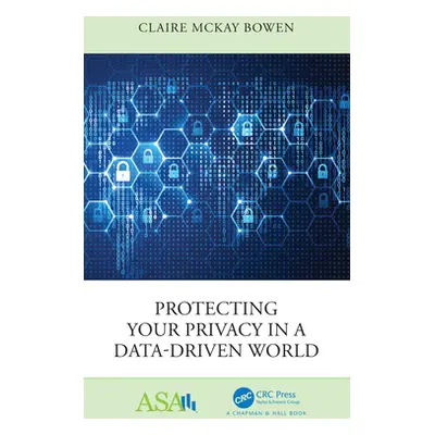 "Protecting Your Privacy in a Data-Driven World" - "" ("Bowen Claire McKay")