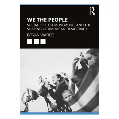 "We the People: Social Protests Movements and the Shaping of American Democracy" - "" ("Warde Br