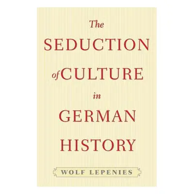 "The Seduction of Culture in German History" - "" ("Lepenies Wolf")