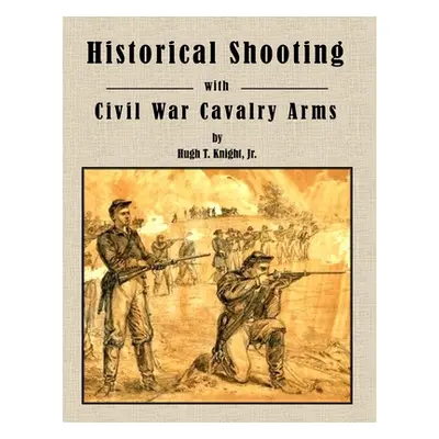 "Historical Shooting with Civil War Cavalry Arms" - "" ("Knight Hugh")