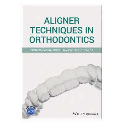 "Aligner Techniques in Orthodontics" - "" ("Palma Moya Susana")