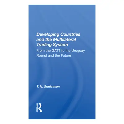 "Developing Countries and the Multilateral Trading System: From the GATT to the Uruguay Round an