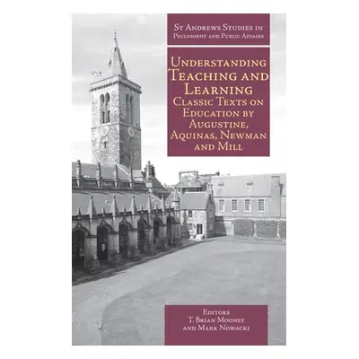 "Understanding Teaching and Learning: Classic Texts on Education by Augustine, Aquinas, Newman a