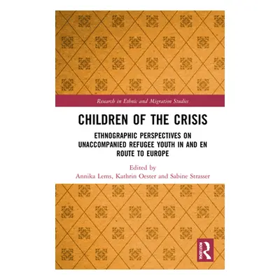 "Children of the Crisis: Ethnographic Perspectives on Unaccompanied Refugee Youth in and En Rout