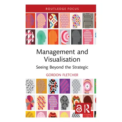 "Management and Visualisation: Seeing Beyond the Strategic" - "" ("Fletcher Gordon")