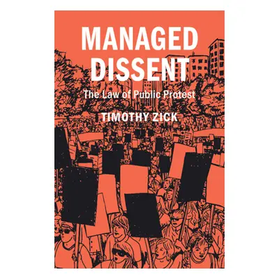 "Managed Dissent: The Law of Public Protest" - "" ("Zick Timothy")