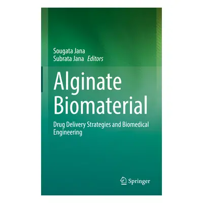 "Alginate Biomaterial: Drug Delivery Strategies and Biomedical Engineering" - "" ("Jana Sougata"