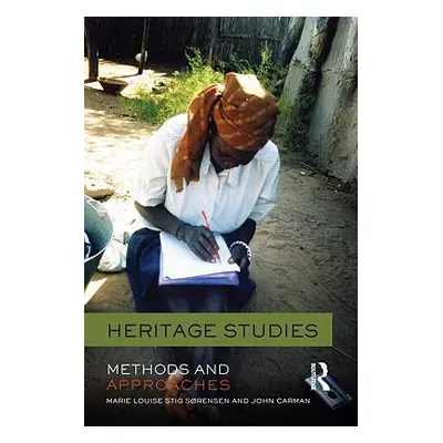 "Heritage Studies: Methods and Approaches" - "" ("Srensen Marie Louise Stig")