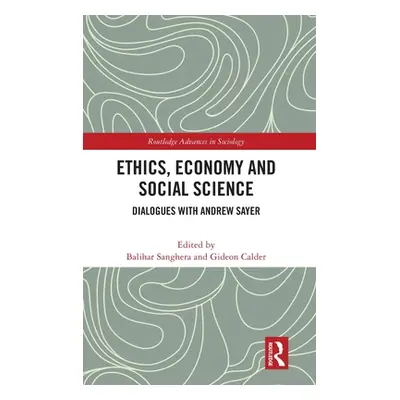 "Ethics, Economy and Social Science: Dialogues with Andrew Sayer" - "" ("Sanghera Balihar")