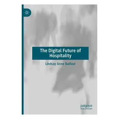 "The Digital Future of Hospitality" - "" ("Balfour Lindsay Anne")