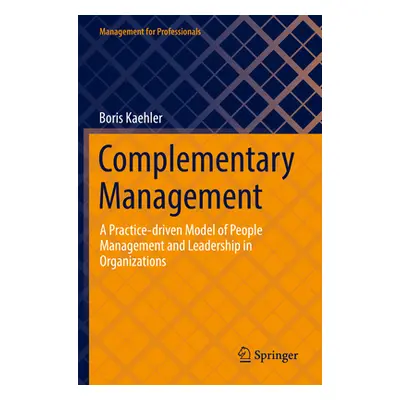 "Complementary Management: A Practice-Driven Model of People Management and Leadership in Organi