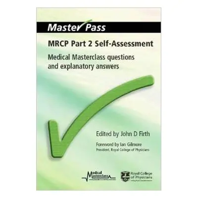 "MRCP Part 2 Self-Assessment: Medical Masterclass Questions and Explanatory Answers" - "" ("Firt