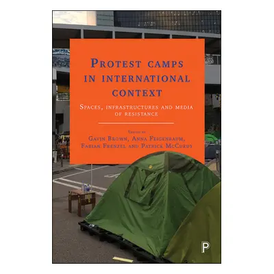 "Protest Camps in International Context: Spaces, Infrastructures and Media of Resistance" - "" (