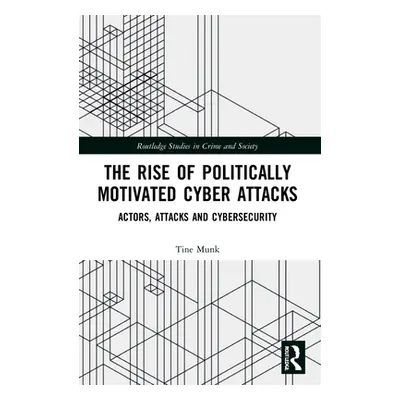 "The Rise of Politically Motivated Cyber Attacks: Actors, Attacks and Cybersecurity" - "" ("Munk