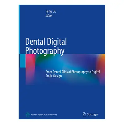 "Dental Digital Photography: From Dental Clinical Photography to Digital Smile Design" - "" ("Li