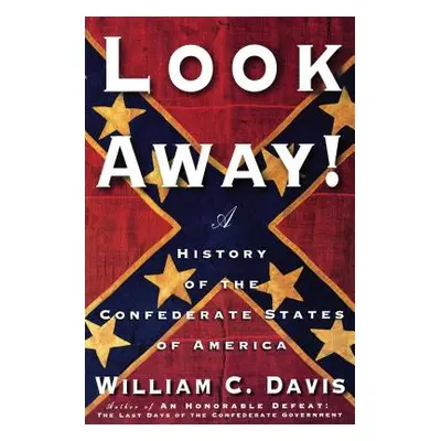 "Look Away!: A History of the Confederate States of America" - "" ("Davis William C.")