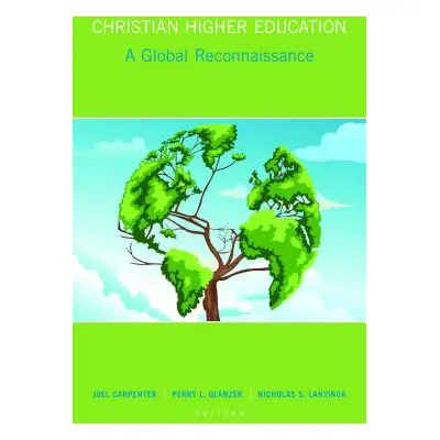 "Christian Higher Education: A Global Reconnaissance" - "" ("Carpenter Joel")