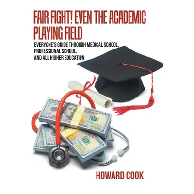 "Fair Fight! Even the Academic Playing Field: Everyone's Guide Through Medical School, Professio