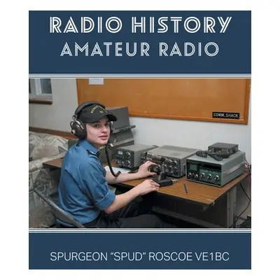 "Radio History: Amateur Radio" - "" ("Roscoe Spurgeon G. Spud")