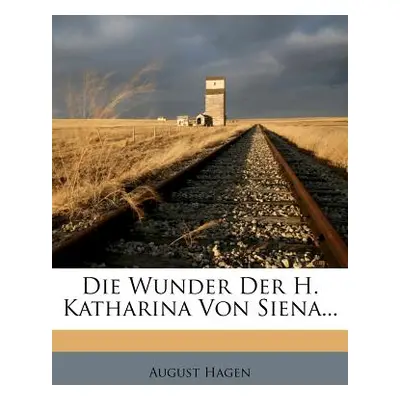 "Die Wunder Der H. Katharina Von Siena." - "" ("Hagen August")