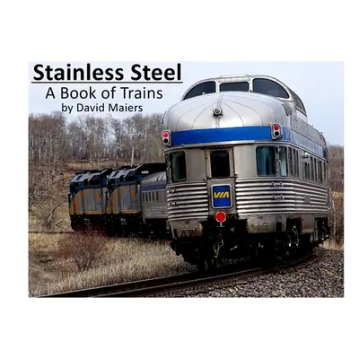 "Stainless Steel - A Book of Trains (Color Edition)" - "" ("Maiers David")