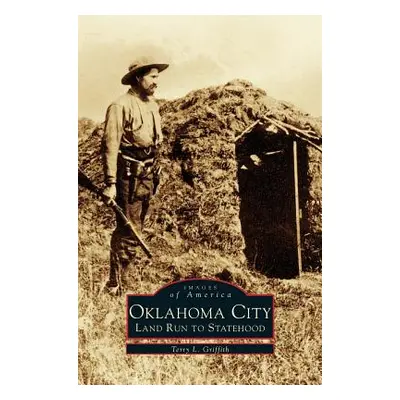 "Oklahoma City: Land Run to Statehood" - "" ("Griffith Terry L.")