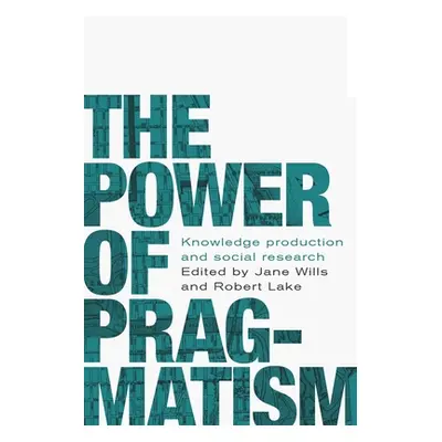 "The power of pragmatism: Knowledge production and social inquiry" - "" ("Wills Jane")