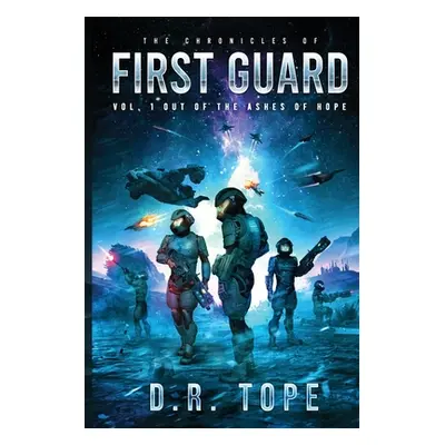 "The Chronicles of First Guard Vol. 1 Out of the Ashes of Hope" - "" ("Tope D. R.")