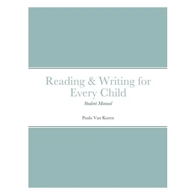 "Reading & Writing for Every Child: Student Manual" - "" ("Van Kuren Paula")