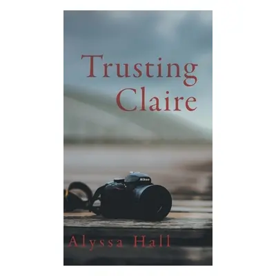 "Trusting Claire" - "" ("Hall Alyssa")