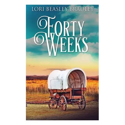 "Forty Weeks" - "" ("Beasley Bradley Lori")