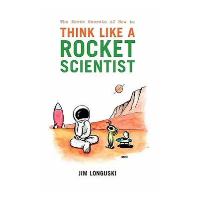 "The Seven Secrets of How to Think Like a Rocket Scientist" - "" ("Longuski Jim")