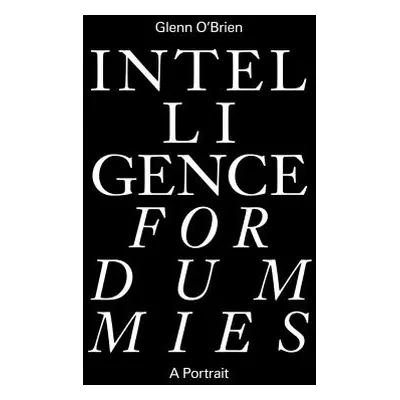 "Intelligence for Dummies: Essays and Other Collected Writings" - "" ("O'Brien Glenn")