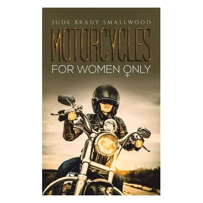 "Motorcycles for Women Only" - "" ("Smallwood Jude Brady")